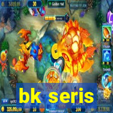 bk seris